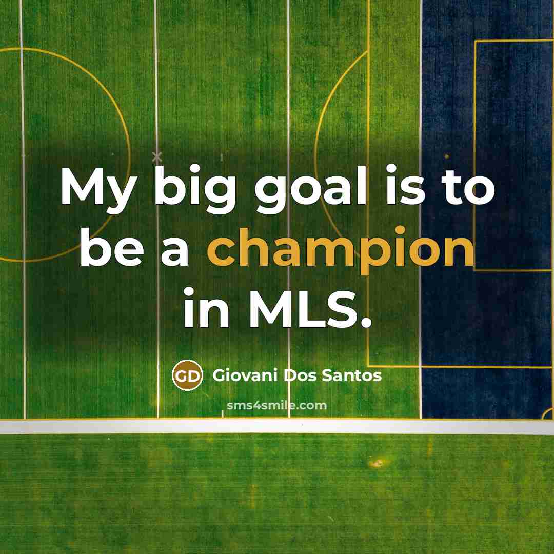 “My big goal is to be a champion in MLS.…” quote by Giovani Dos Santos