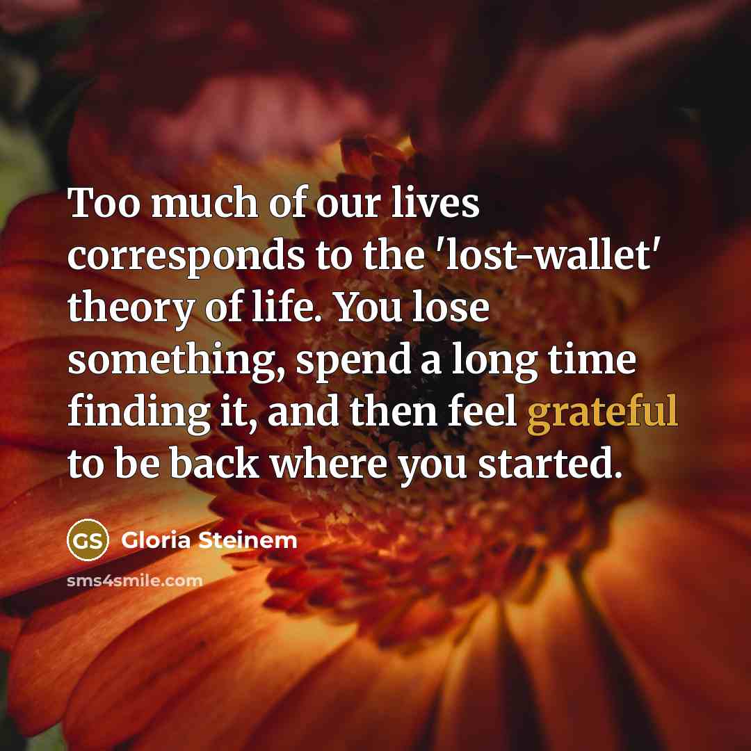 “Too much of our lives corresponds to the 'lost-wallet' theory…” quote by Gloria Steinem