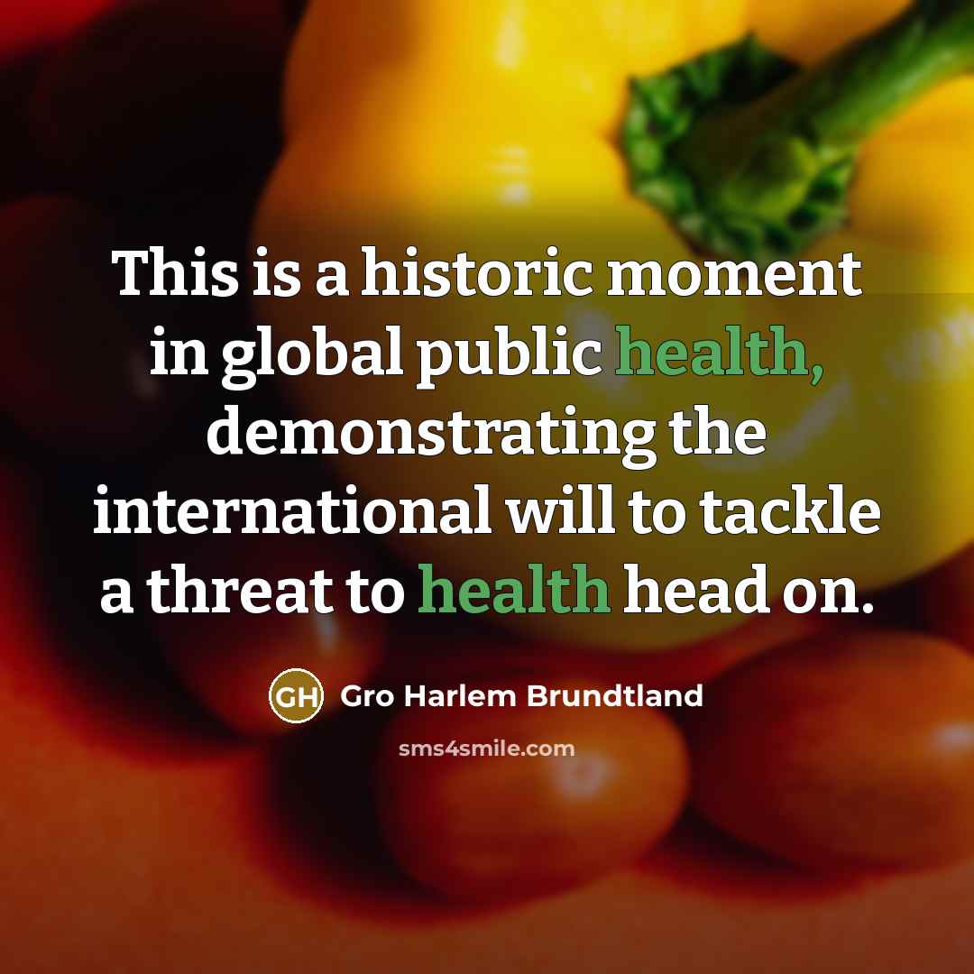 “This is a historic moment in global public health, demonstrating…” quote by Gro Harlem Brundtland