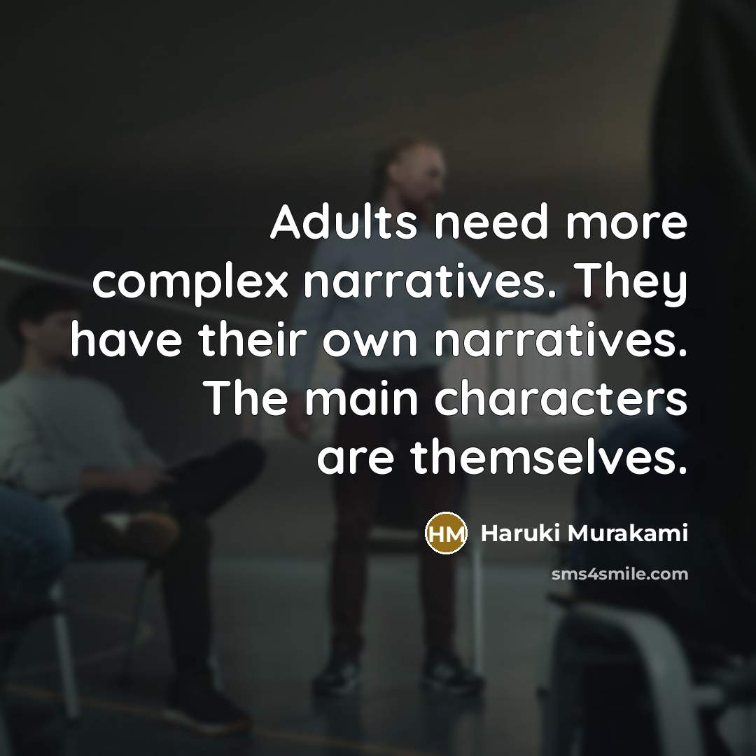 “Adults need more complex narratives. They have their own narratives.…” quote by Haruki Murakami