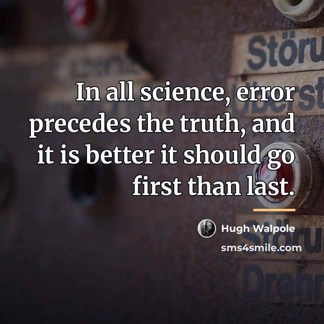 “In all science, error precedes the truth, and it is…” quote by Hugh Walpole