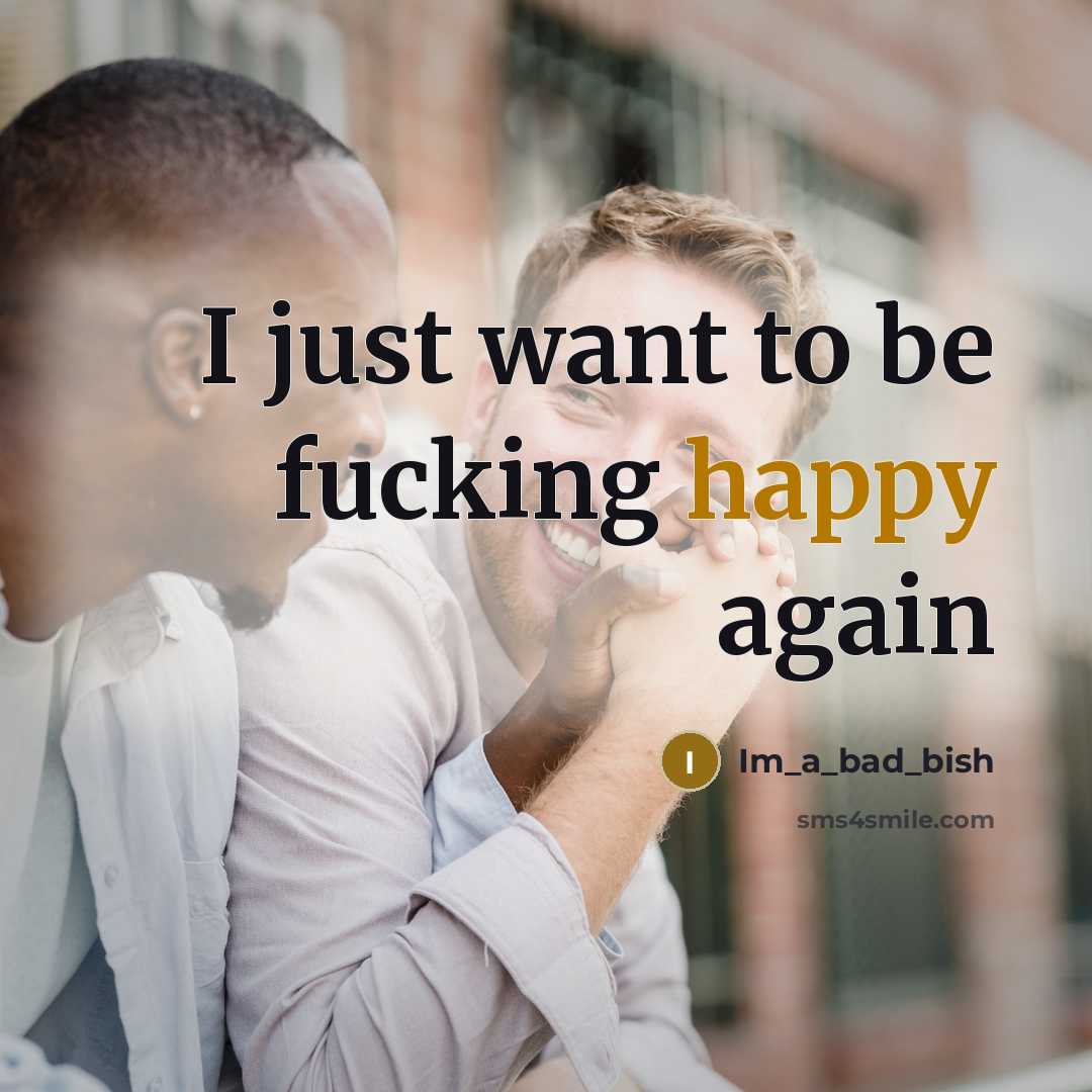 “I just want to be fucking happy again…” quote by Im_a_bad_bish