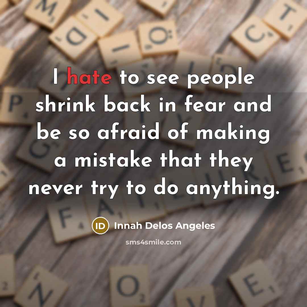“I hate to see people shrink back in fear and…” quote by Innah Delos Angeles
