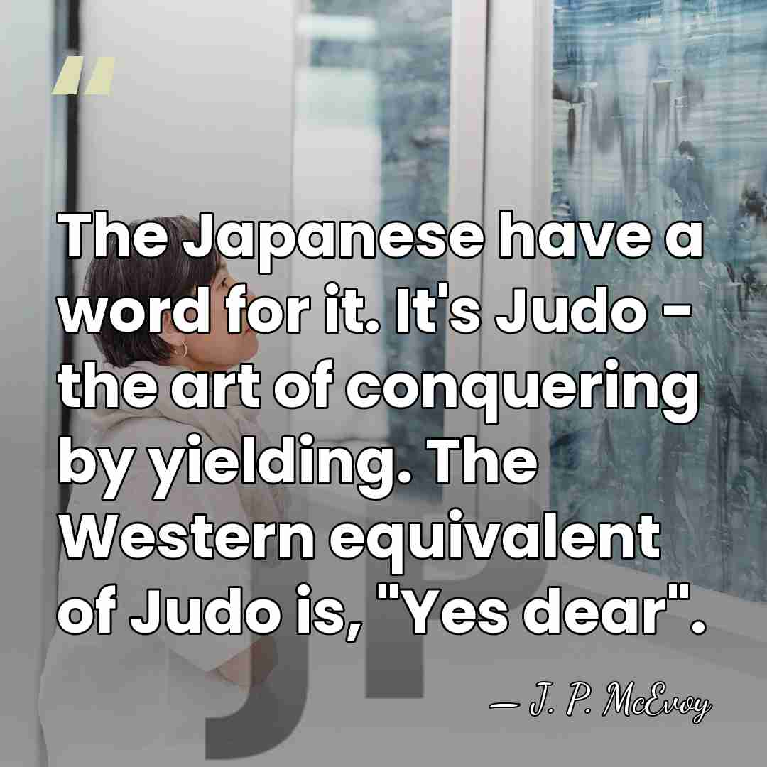 The Japanese have a word for it. It's Judo - the art&hellip; - J. P. McEvoy
