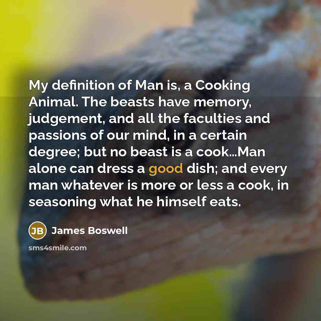 “My definition of Man is, a Cooking Animal. The beasts…” quote by James Boswell
