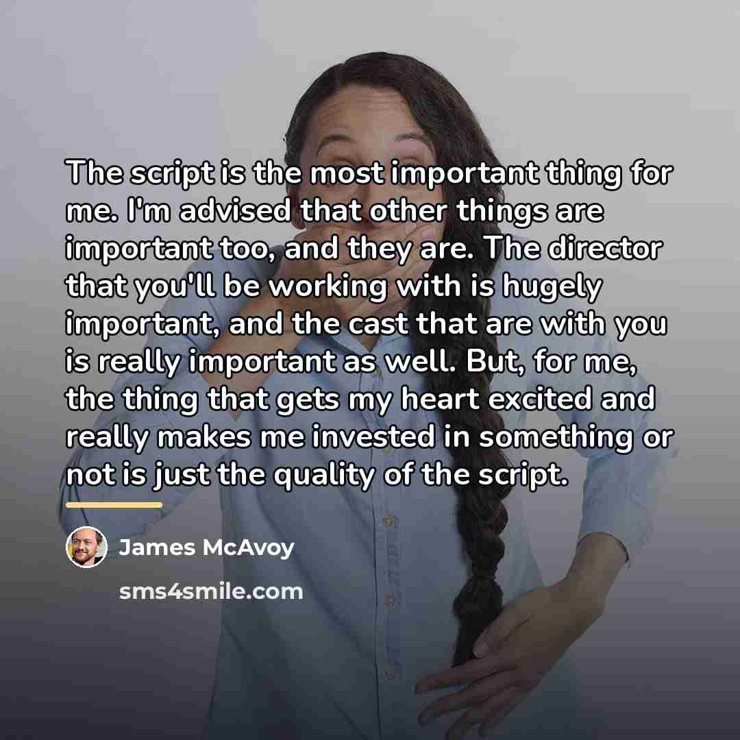 “The script is the most important thing for me. I'm…” quote by James McAvoy
