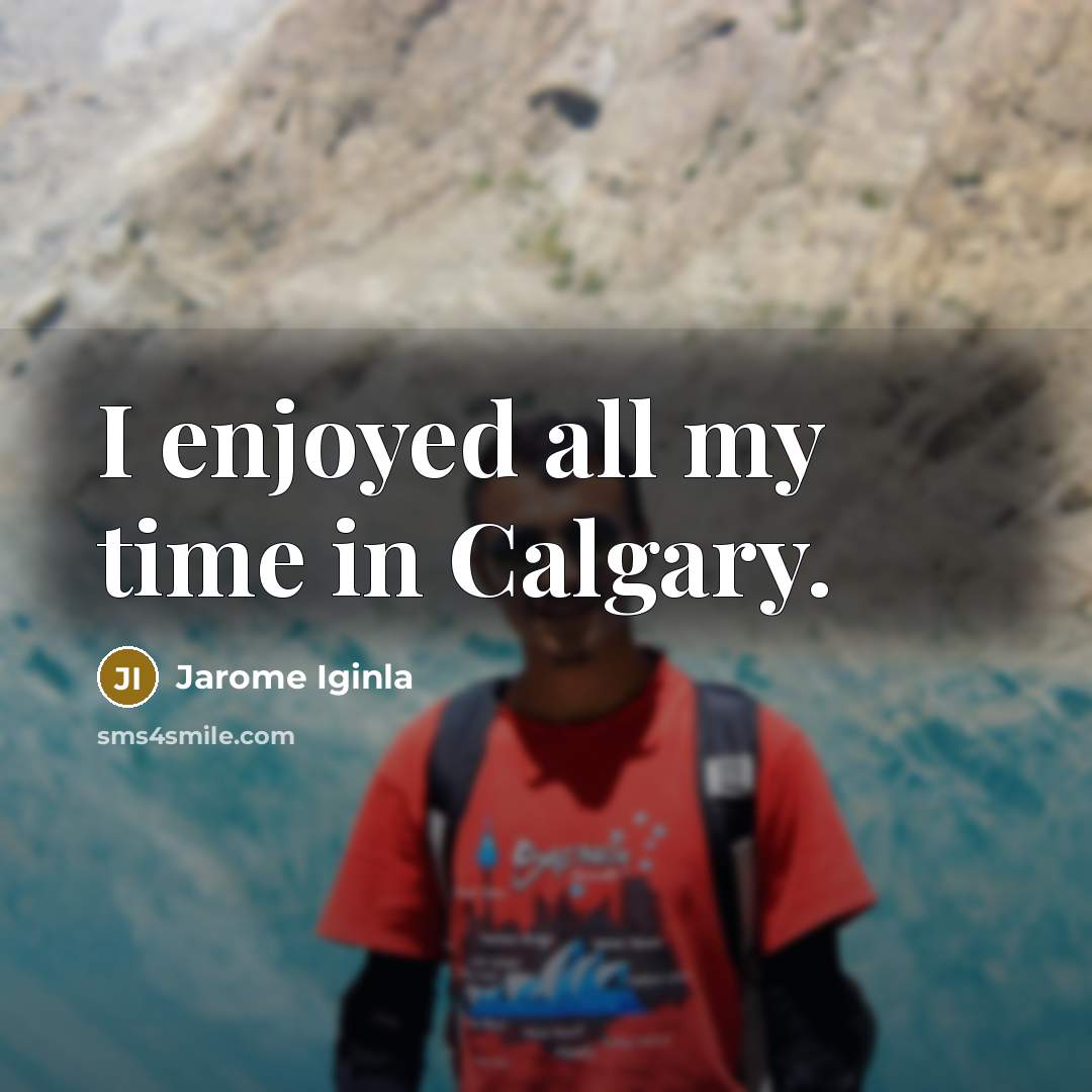 “I enjoyed all my time in Calgary.…” quote by Jarome Iginla