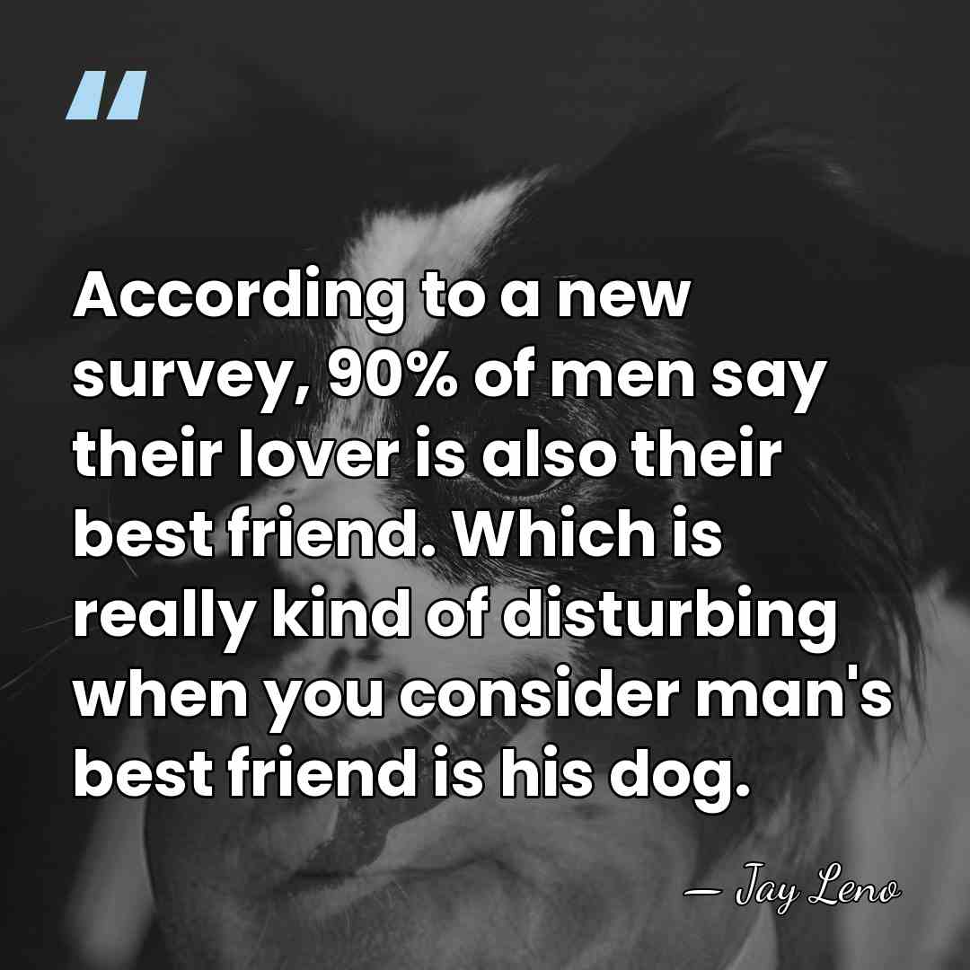 According to a new survey, 90% of men say their lover is&hellip; - Jay Leno