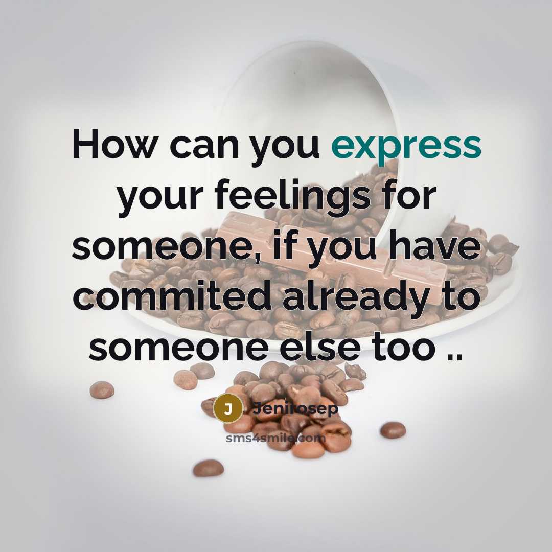 “How can you express your feelings for someone, if you have commited already to someone else too ..” quote by Jenirosep