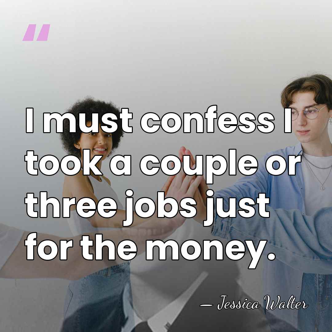 I must confess I took a couple or three jobs just for&hellip; - Jessica Walter