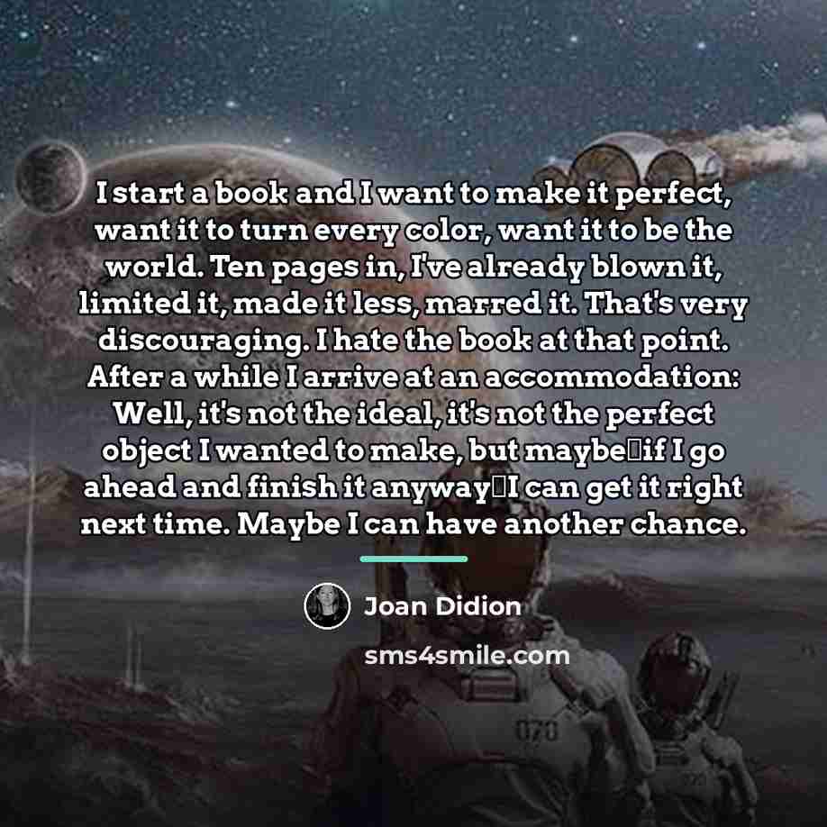 “I start a book and I want to make it…” quote by Joan Didion