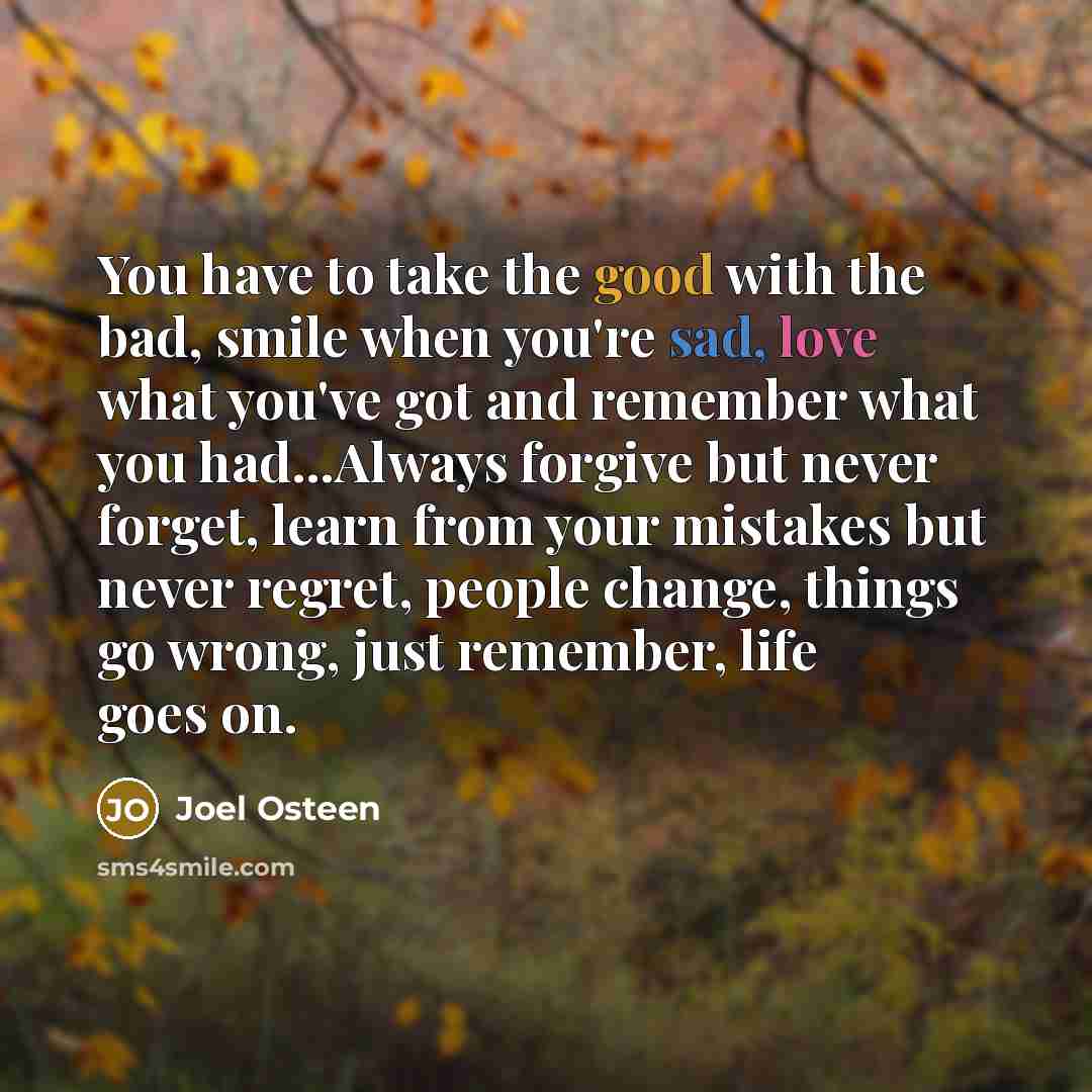 “You have to take the good with the bad, smile…” quote by Joel Osteen