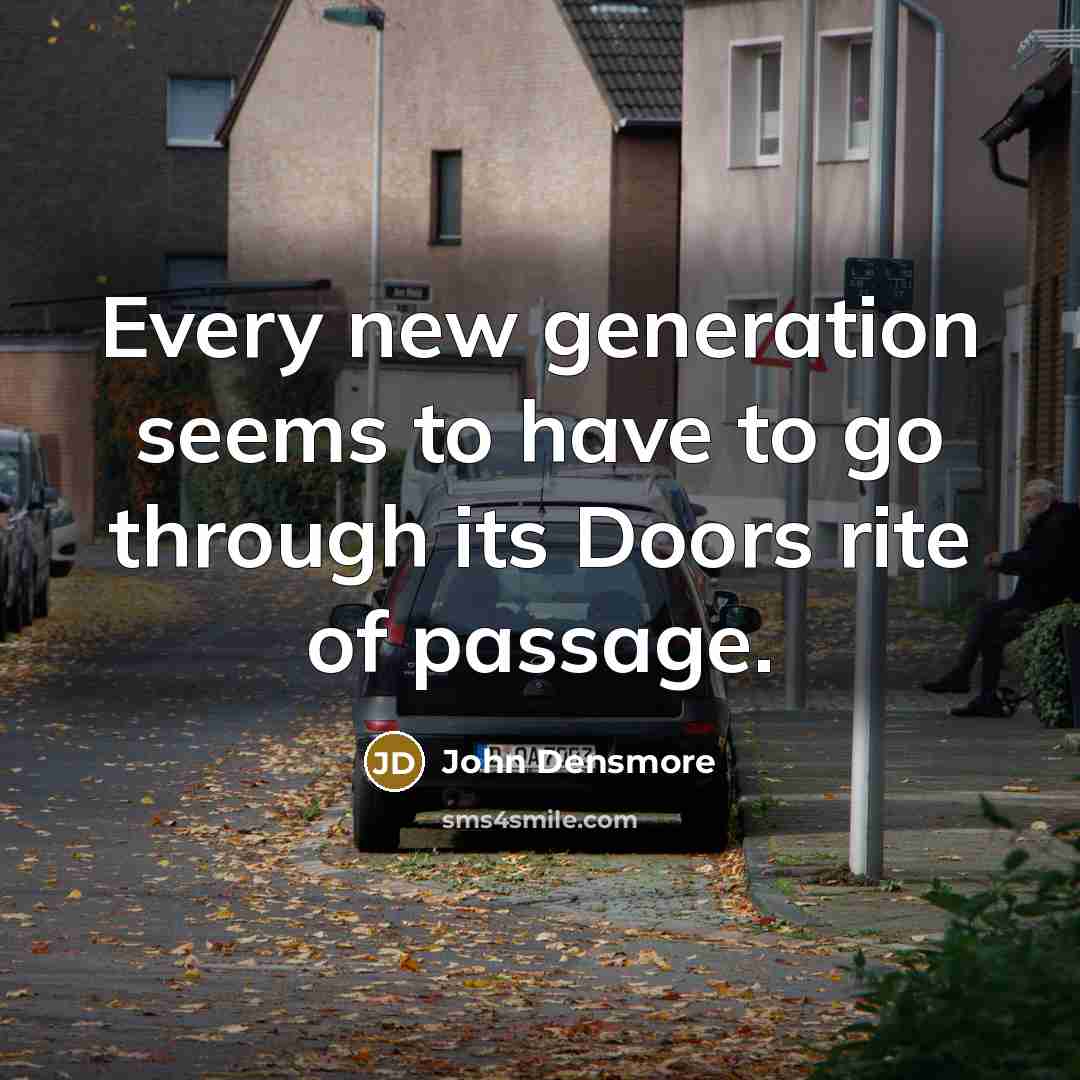 “Every new generation seems to have to go through its…” quote by John Densmore