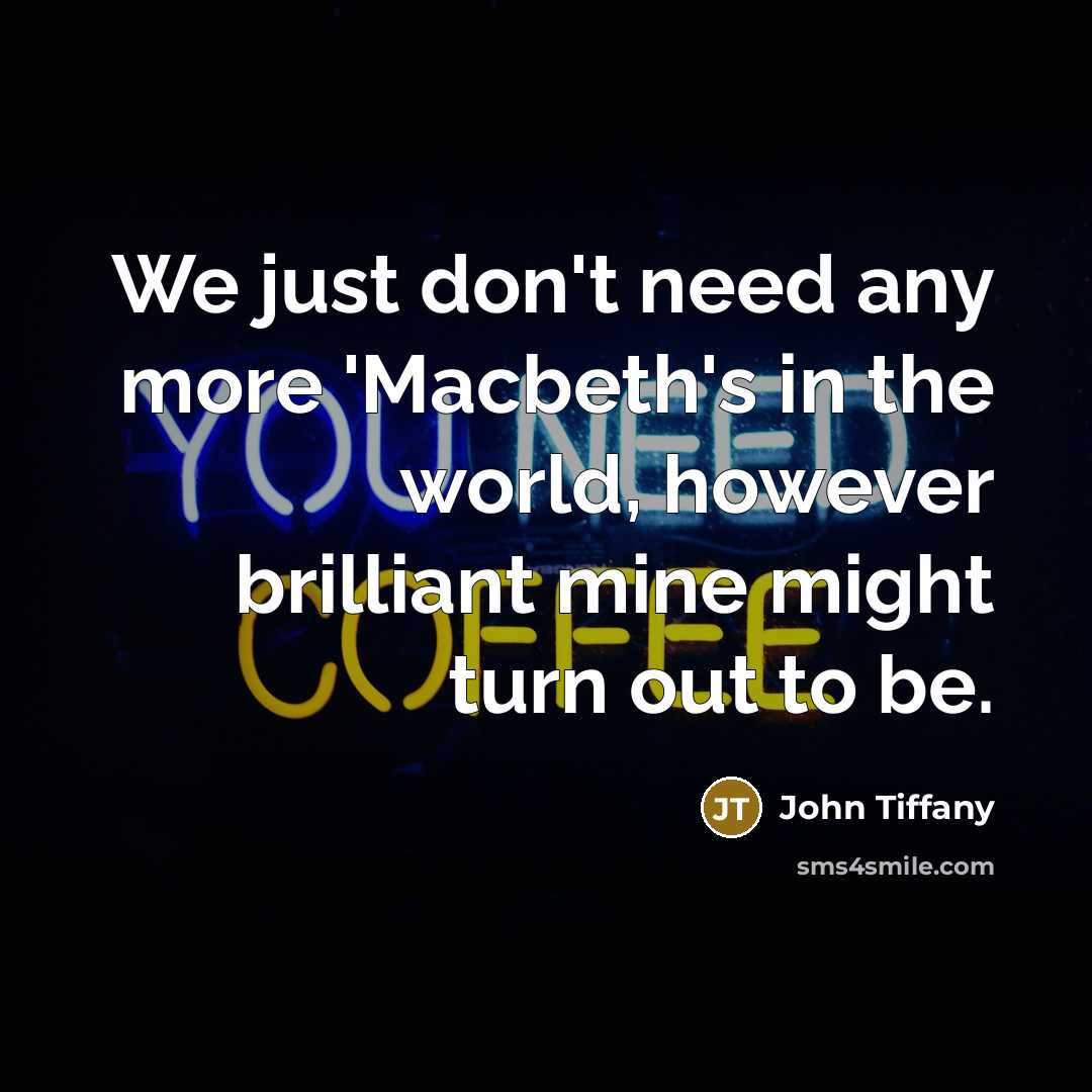 “We just don't need any more 'Macbeth's in the world,…” quote by John Tiffany