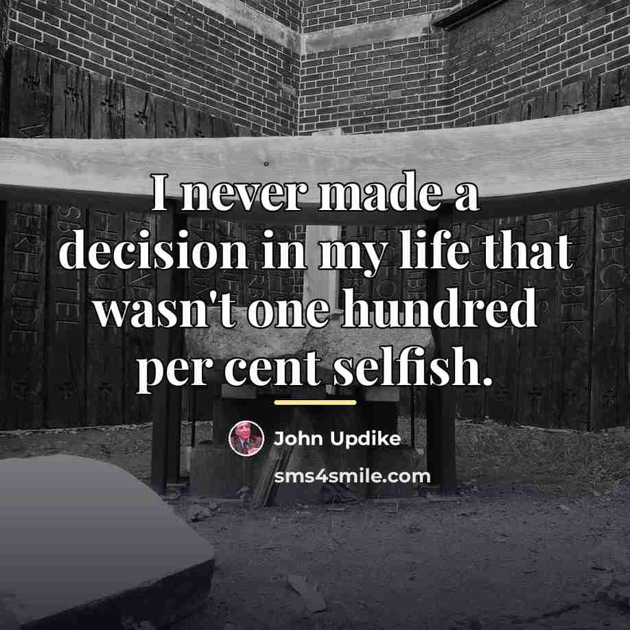 “I never made a decision in my life that wasn't…” quote by John Updike