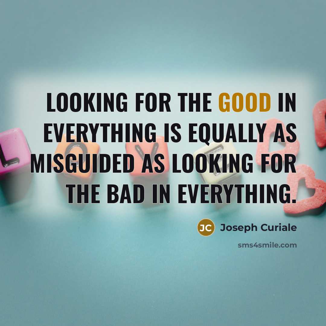 “Looking for the good in everything is equally as misguided…” quote by Joseph Curiale