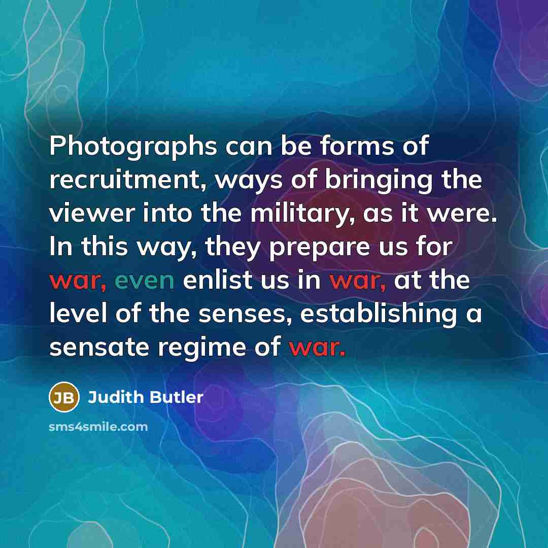 “Photographs can be forms of recruitment, ways of bringing the…” quote by Judith Butler