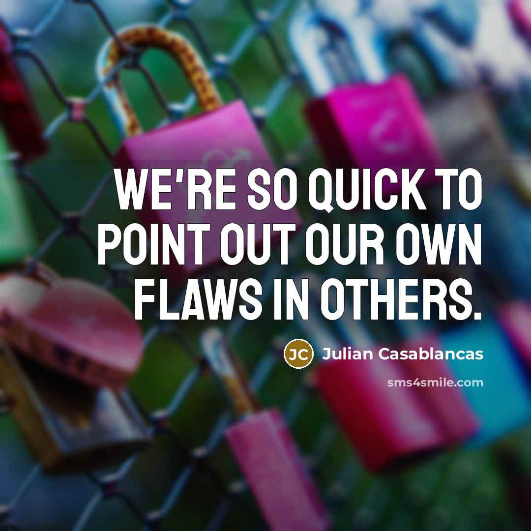 “We're so quick to point out our own flaws in…” quote by Julian Casablancas