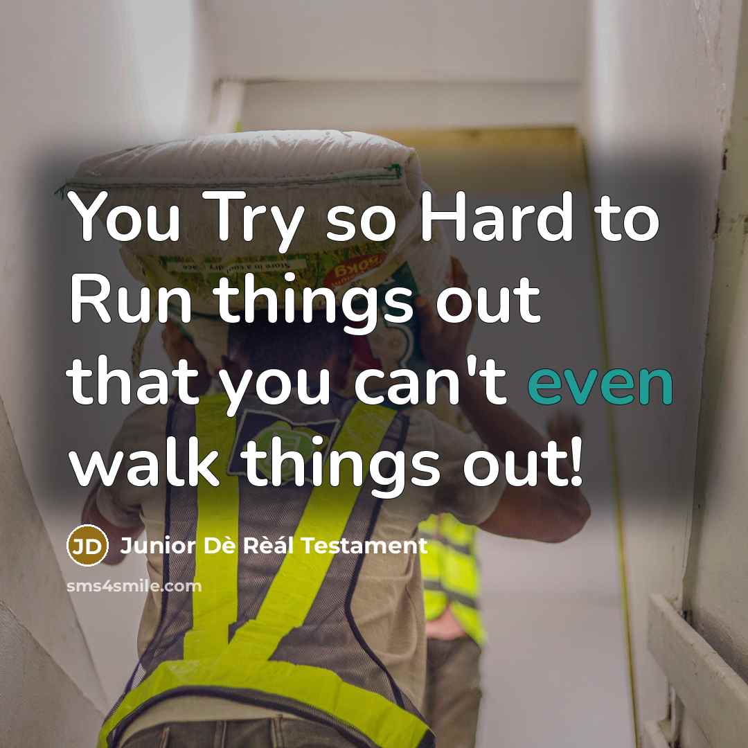 “You Try so Hard to Run things out that you…” quote by Junior Dè Rèál Testament