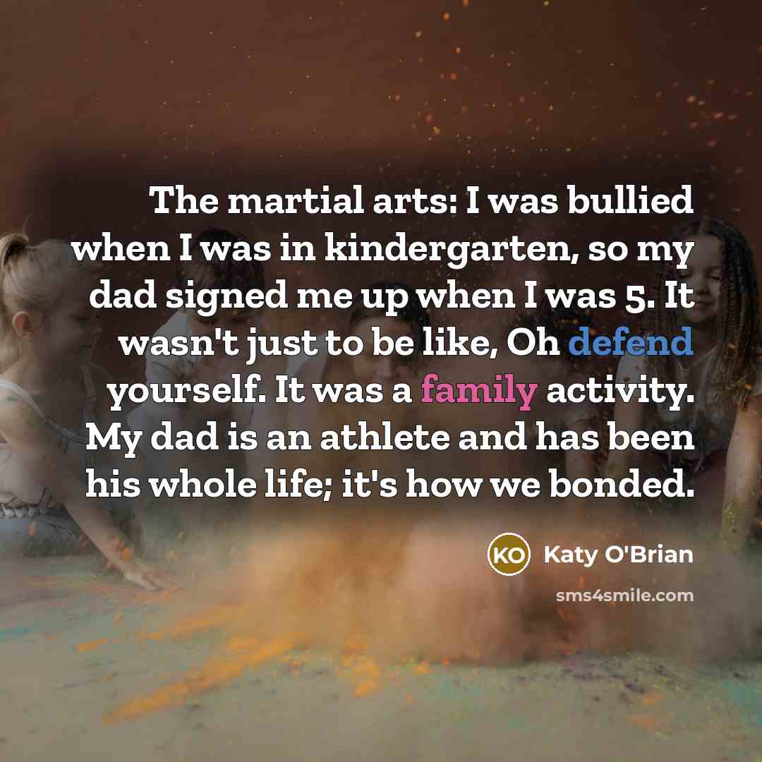 “The martial arts: I was bullied when I was in…” quote by Katy O'Brian