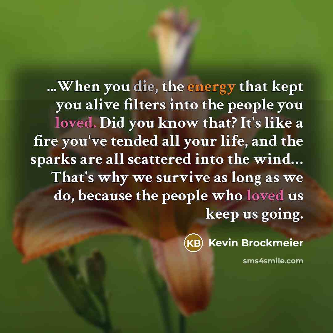 “...When you die, the energy that kept you alive filters…” quote by Kevin Brockmeier