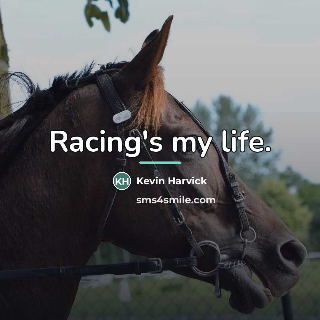 “Racing's my life.…” quote by Kevin Harvick