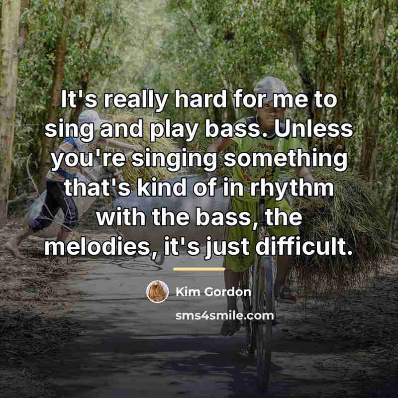 “It's really hard for me to sing and play bass.…” quote by Kim Gordon