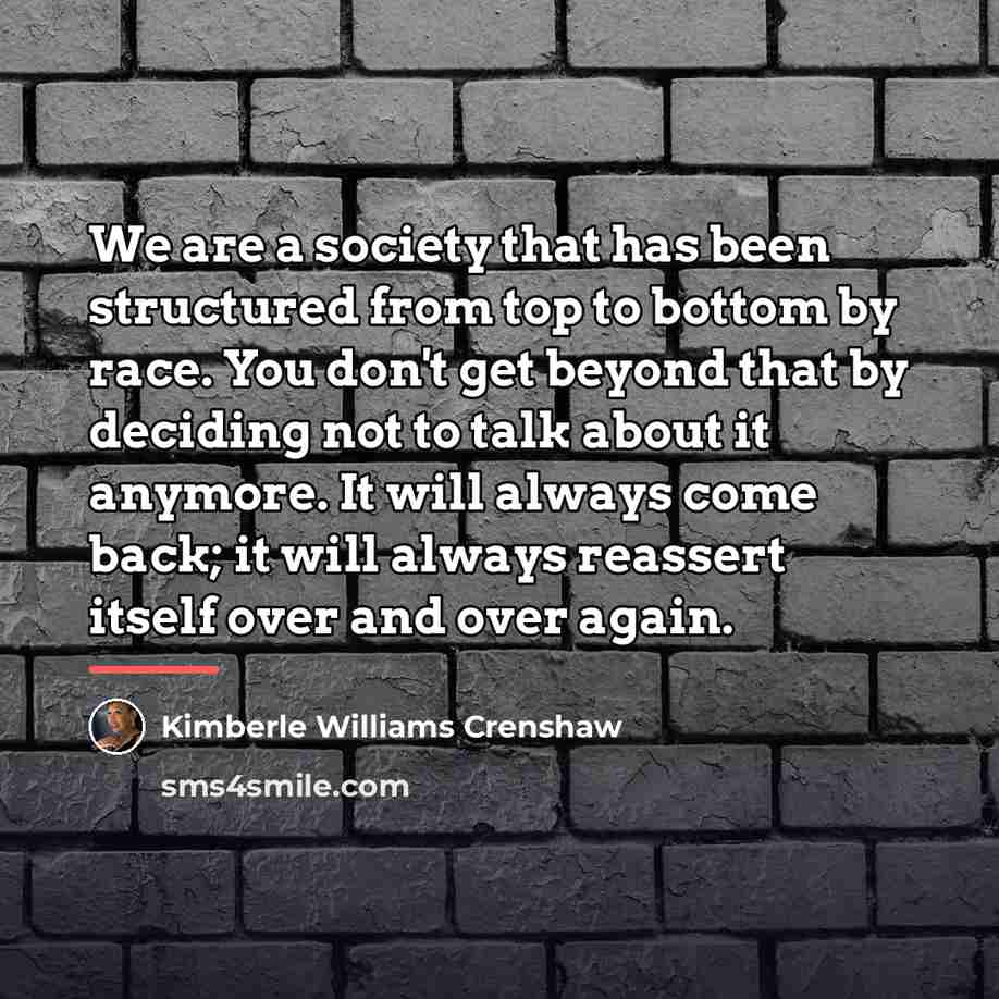 “We are a society that has been structured from top…” quote by Kimberle Williams Crenshaw