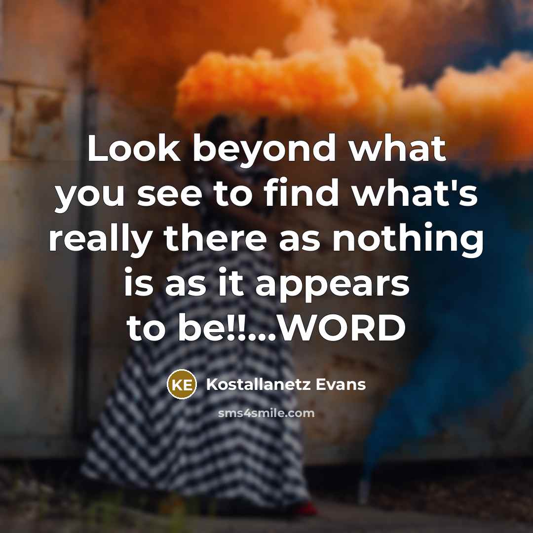 “Look beyond what you see to find what's really there…” quote by Kostallanetz Evans