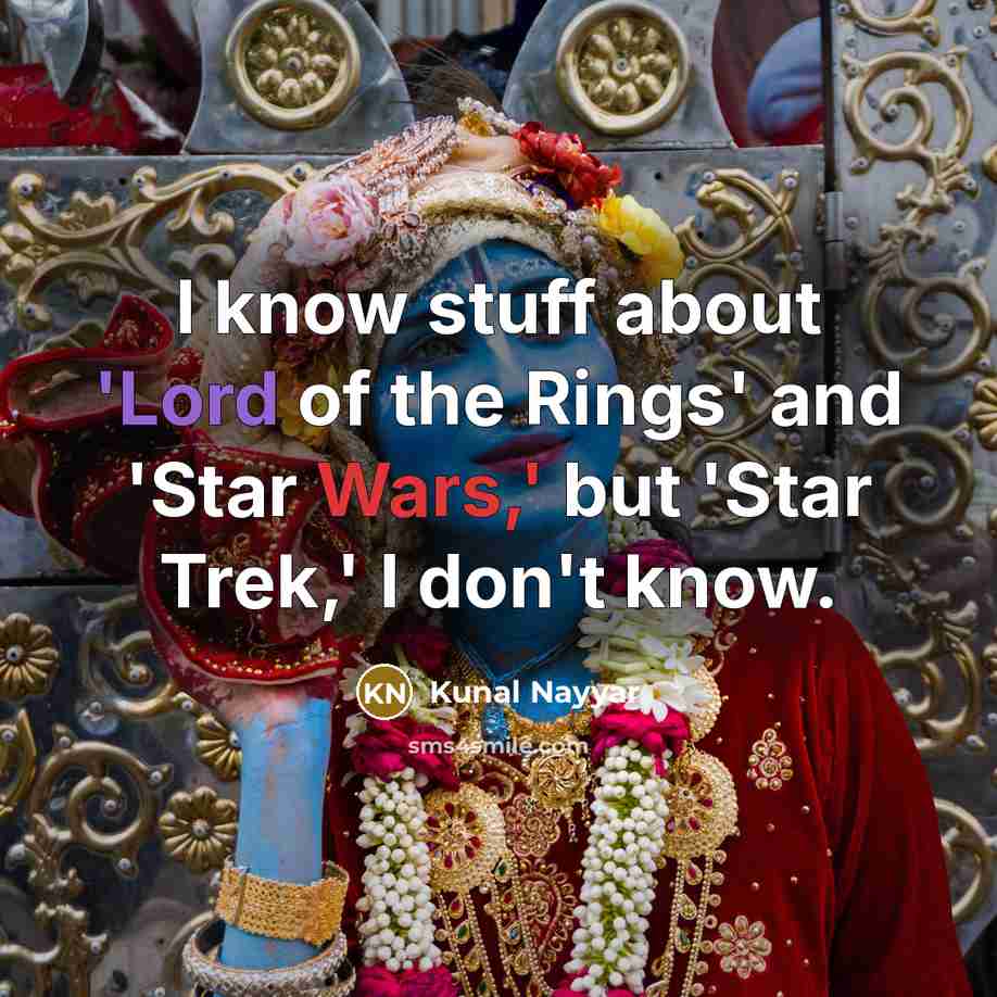 “I know stuff about 'Lord of the Rings' and 'Star…” quote by Kunal Nayyar