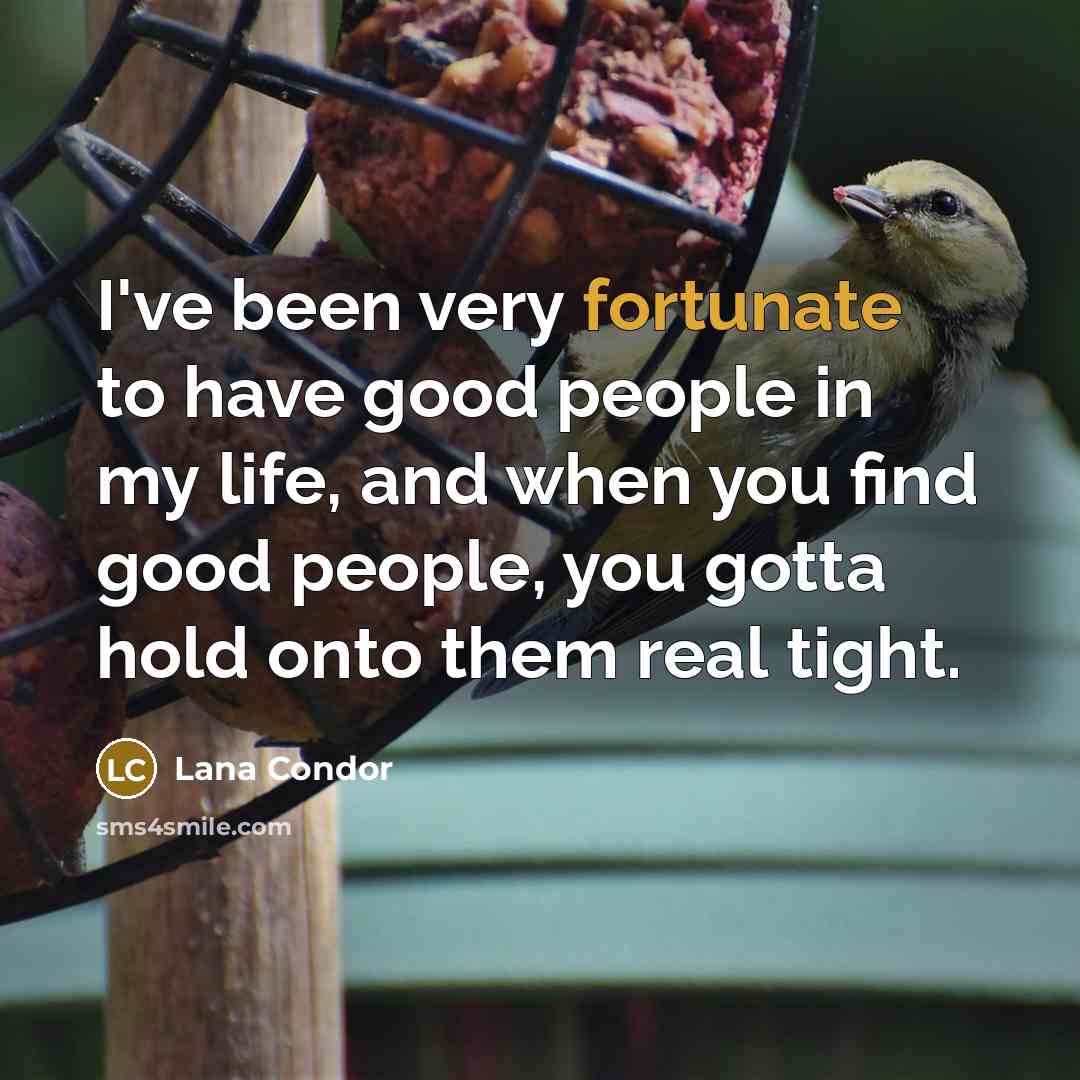 “I've been very fortunate to have good people in my…” quote by Lana Condor