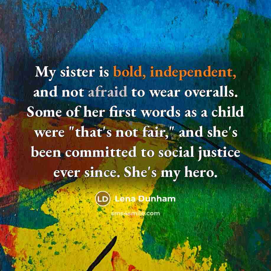 “My sister is bold, independent, and not afraid to wear…” quote by Lena Dunham