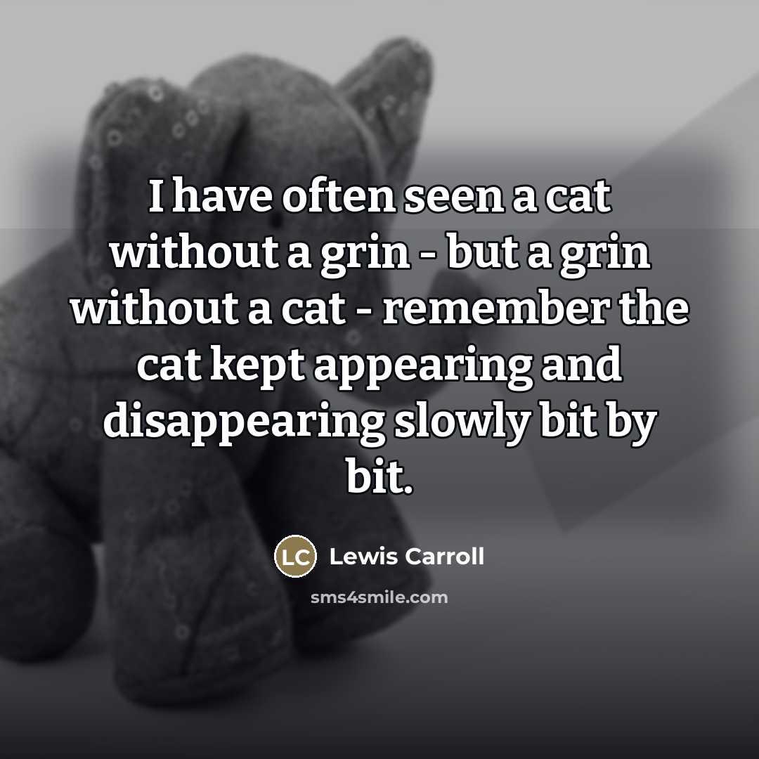 “I have often seen a cat without a grin -…” quote by Lewis Carroll
