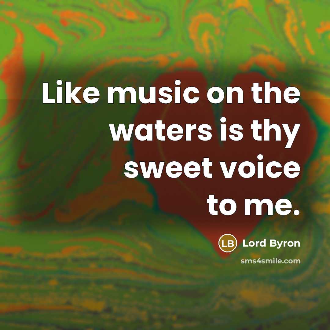 “Like music on the waters is thy sweet voice to…” quote by Lord Byron