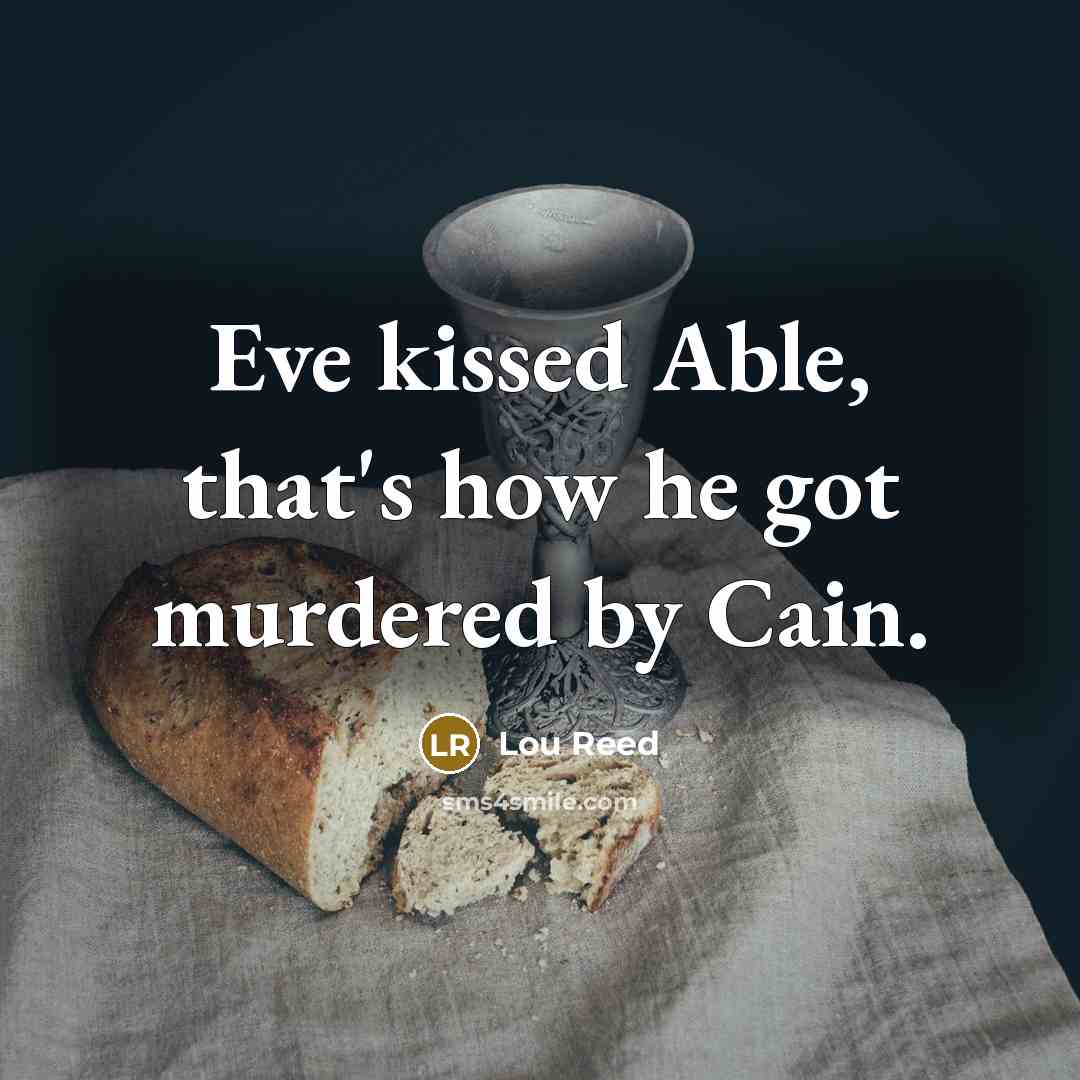 “Eve kissed Able, that's how he got murdered by Cain.…” quote by Lou Reed