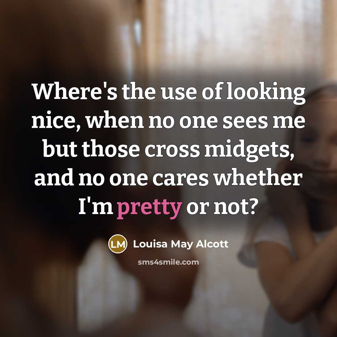 “Where's the use of looking nice, when no one sees…” quote by Louisa May Alcott