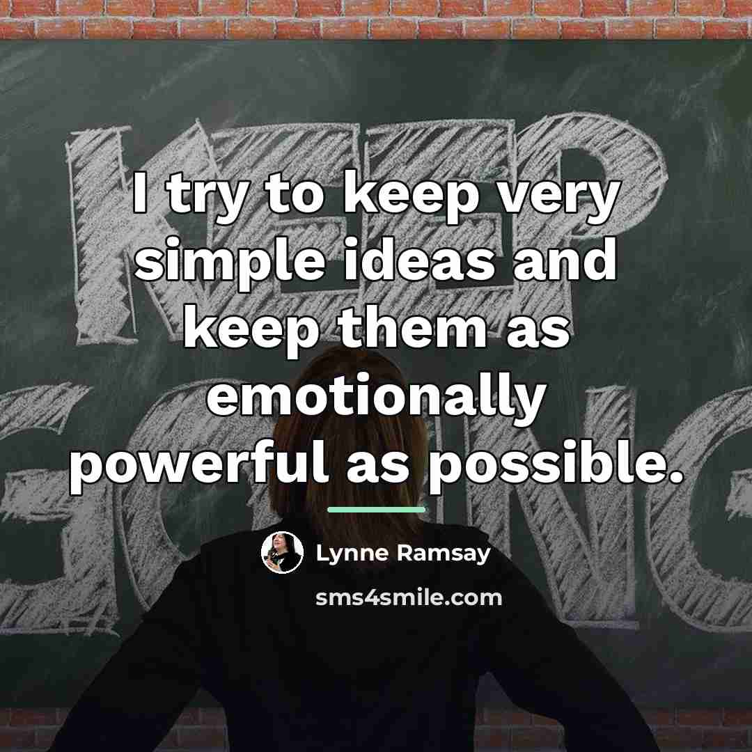 “I try to keep very simple ideas and keep them…” quote by Lynne Ramsay