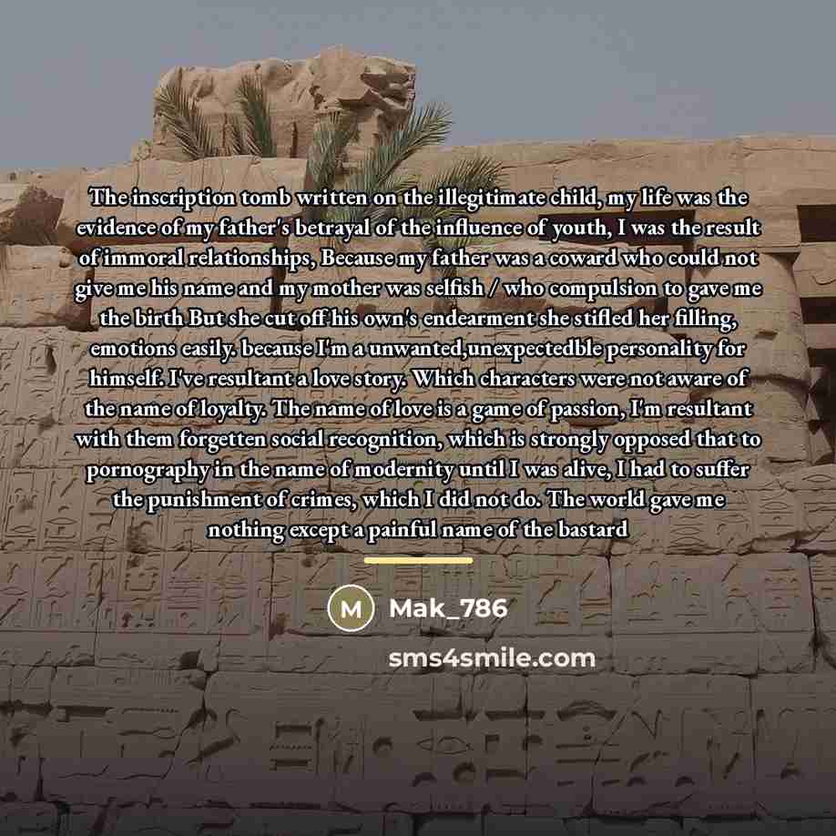 “The inscription tomb written on the illegitimate child, my life…” quote by Mak_786