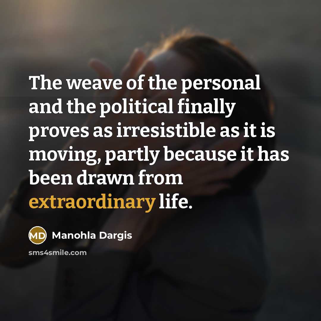 “The weave of the personal and the political finally proves…” quote by Manohla Dargis