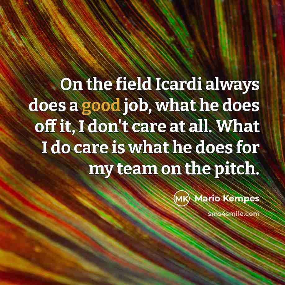 “On the field Icardi always does a good job, what…” quote by Mario Kempes