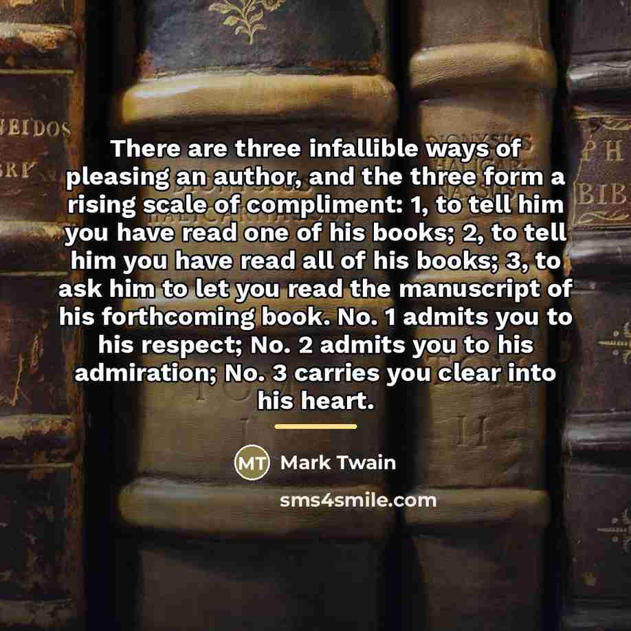 “There are three infallible ways of pleasing an author, and…” quote by Mark Twain