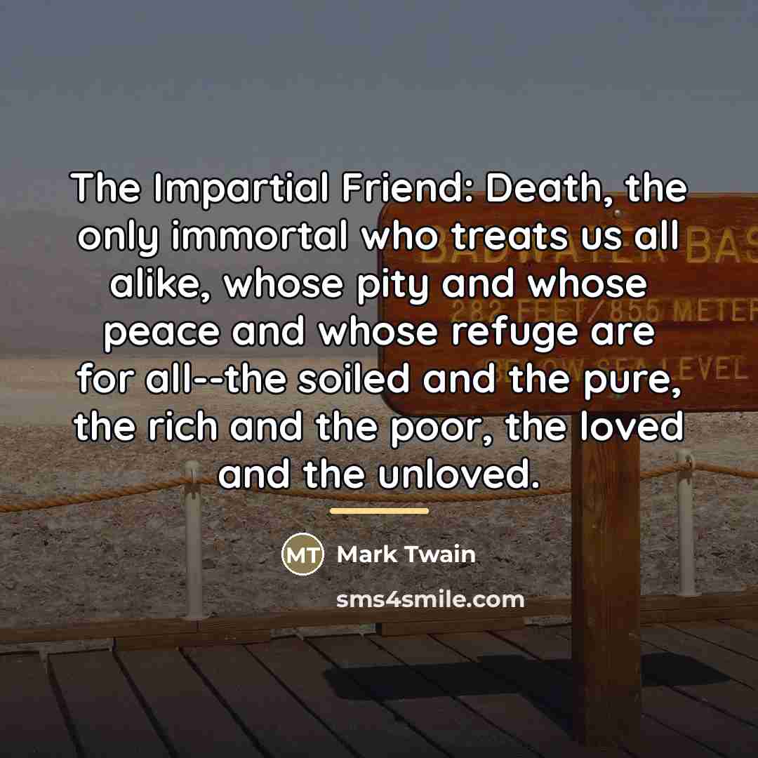 “The Impartial Friend: Death, the only immortal who treats us…” quote by Mark Twain
