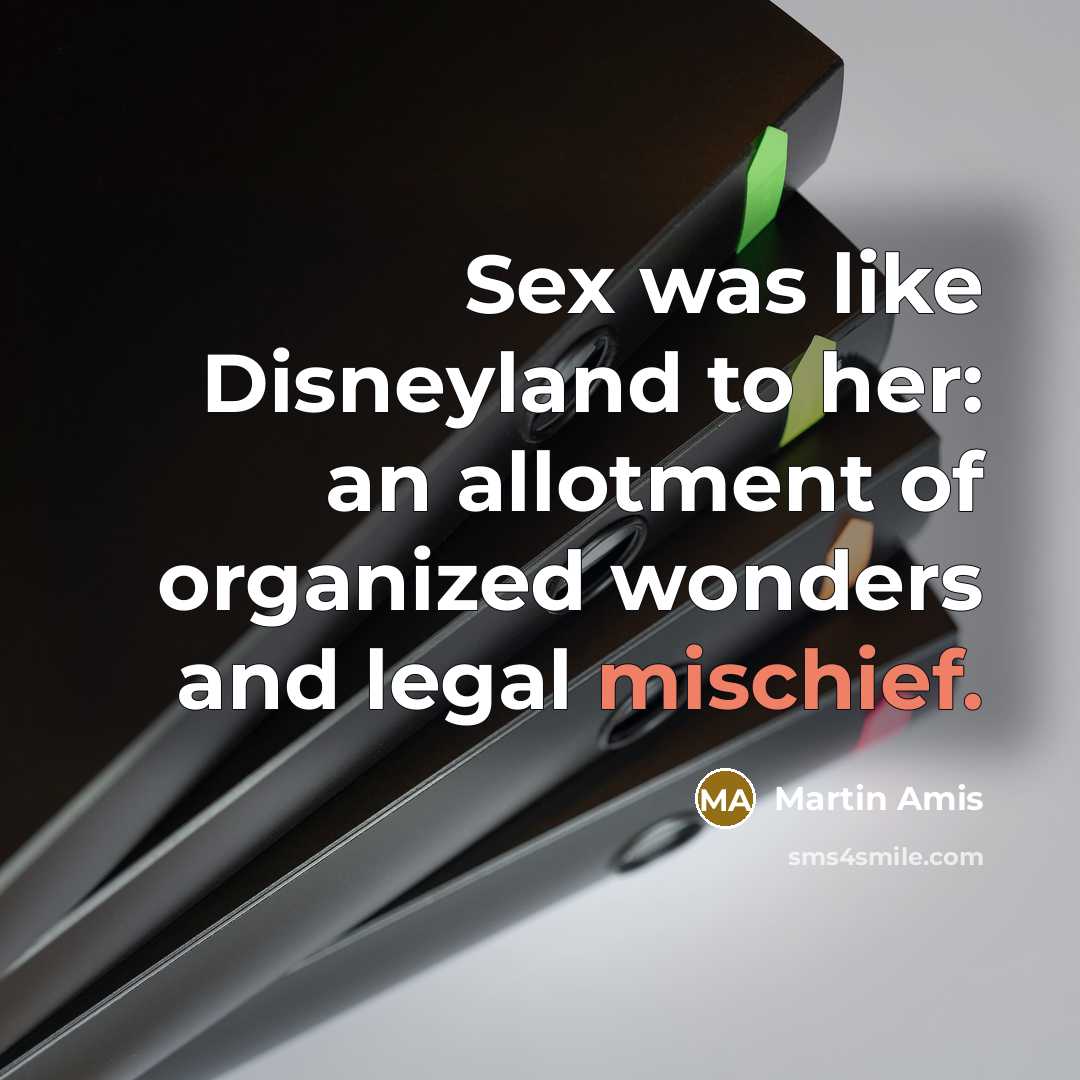 “Sex was like Disneyland to her: an allotment of organized…” quote by Martin Amis