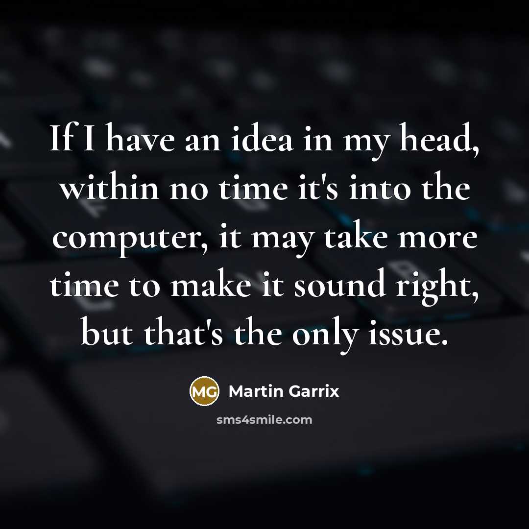 “If I have an idea in my head, within no…” quote by Martin Garrix