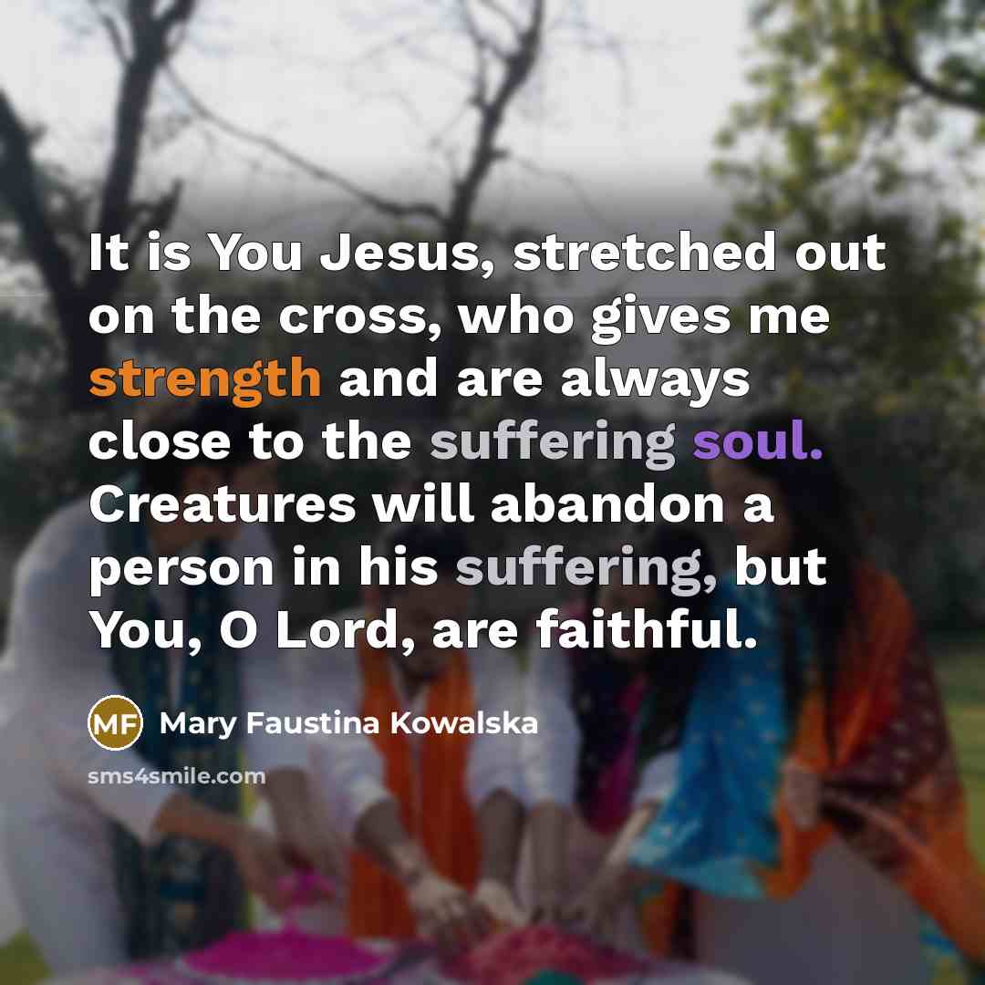 “It is You Jesus, stretched out on the cross, who…” quote by Mary Faustina Kowalska