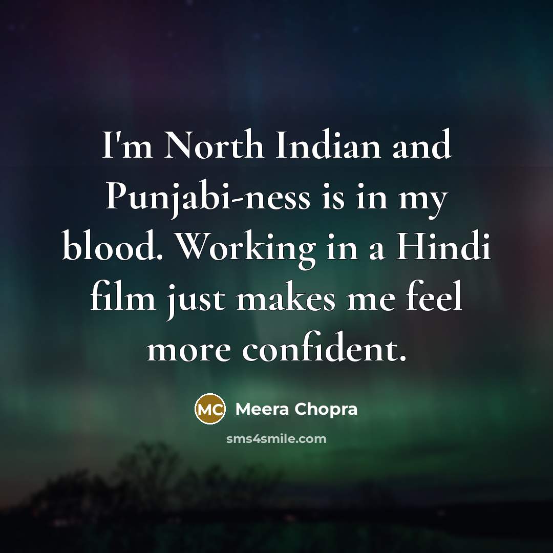 “I'm North Indian and Punjabi-ness is in my blood. Working…” quote by Meera Chopra