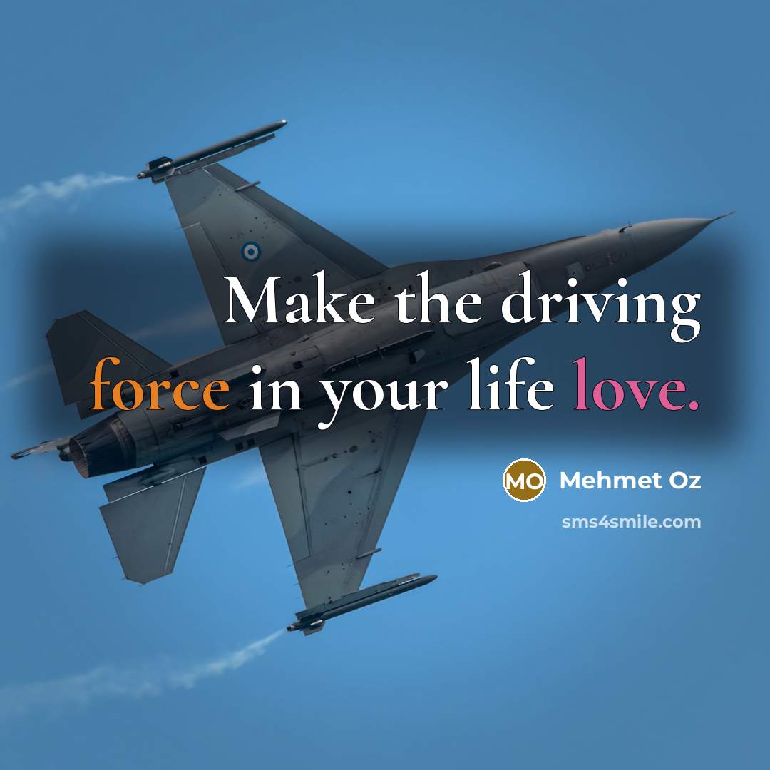 “Make the driving force in your life love.…” quote by Mehmet Oz