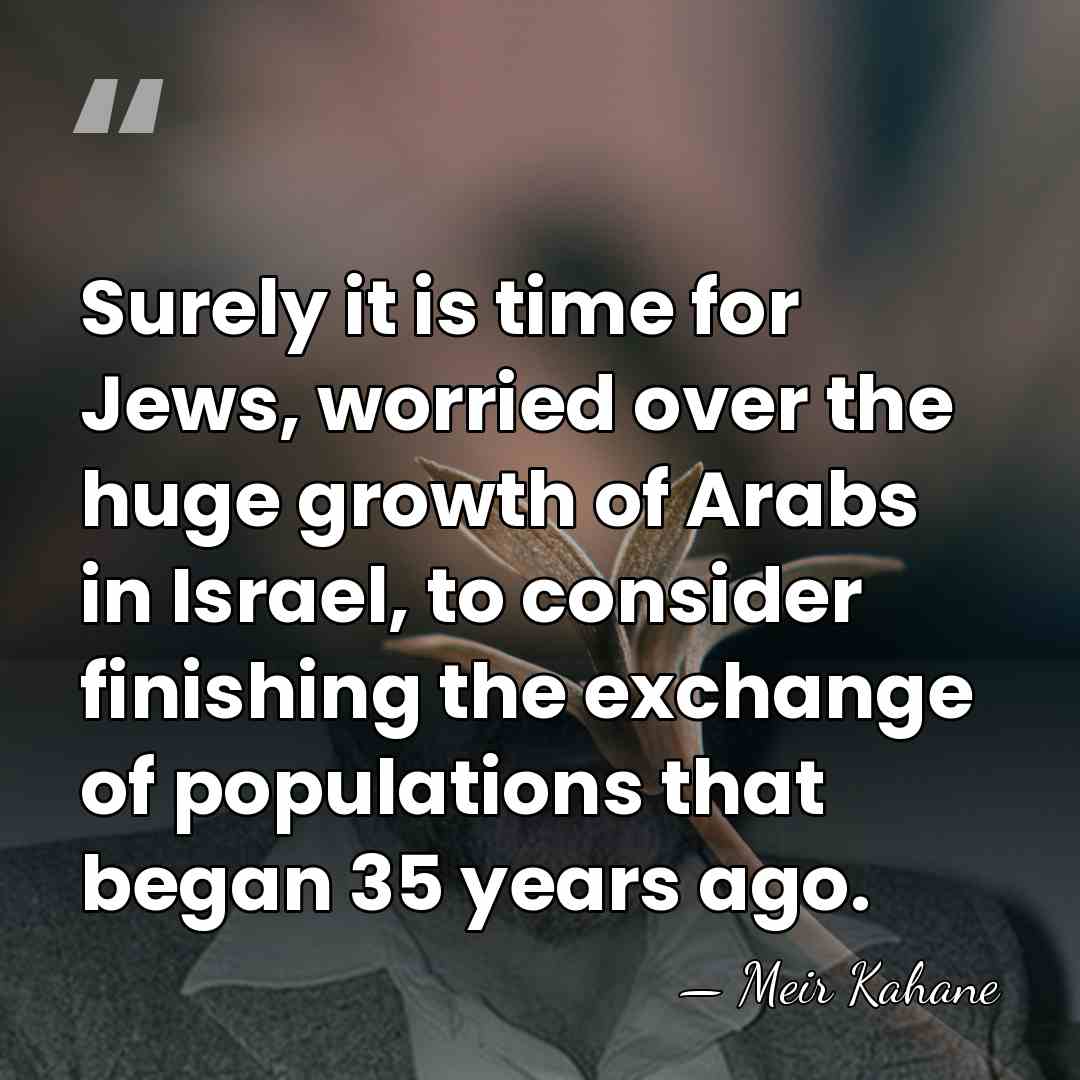 Surely it is time for Jews, worried over the huge growth of&hellip; - Meir Kahane