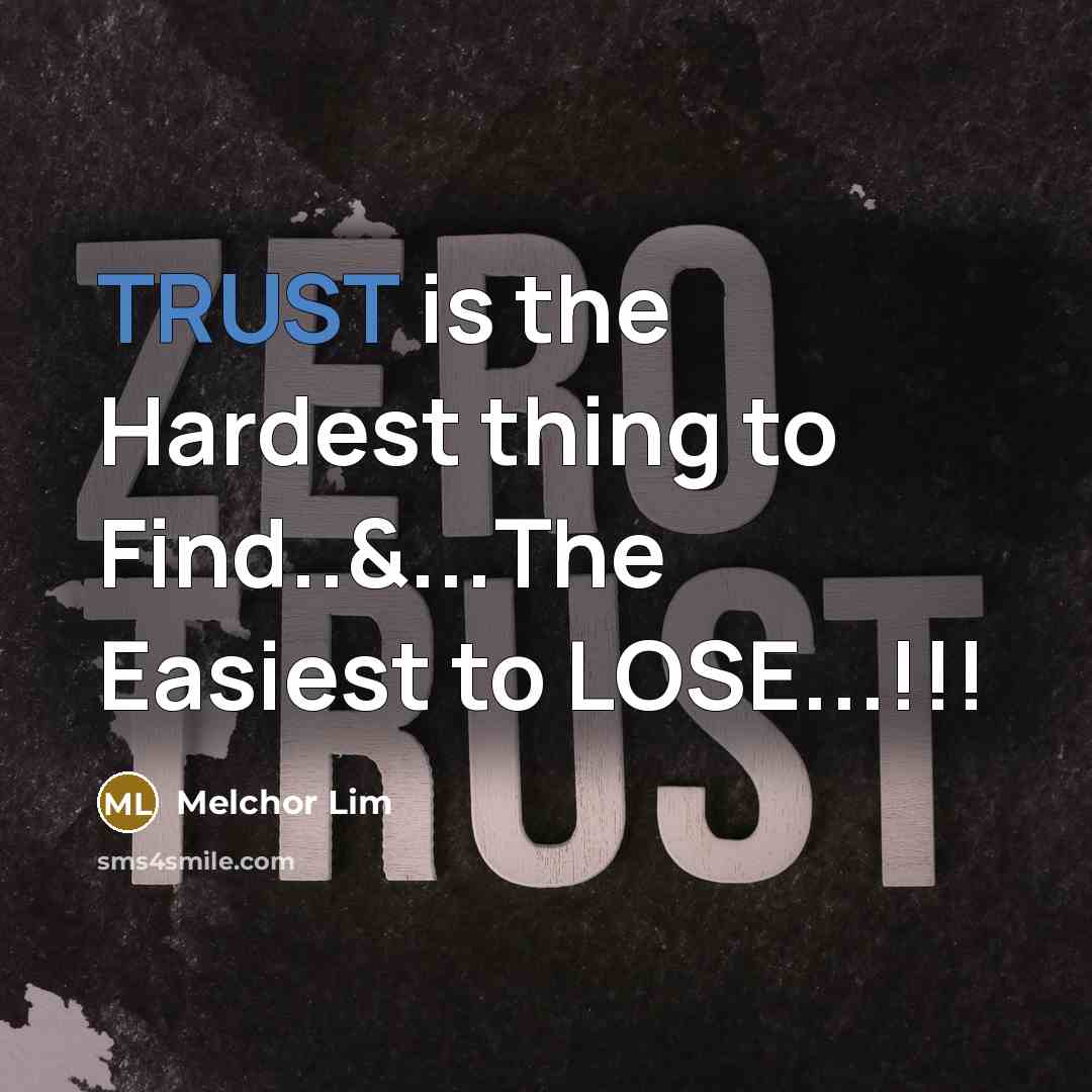 “TRUST is the Hardest thing to Find..&...The Easiest to LOSE...!!!…” quote by Melchor Lim