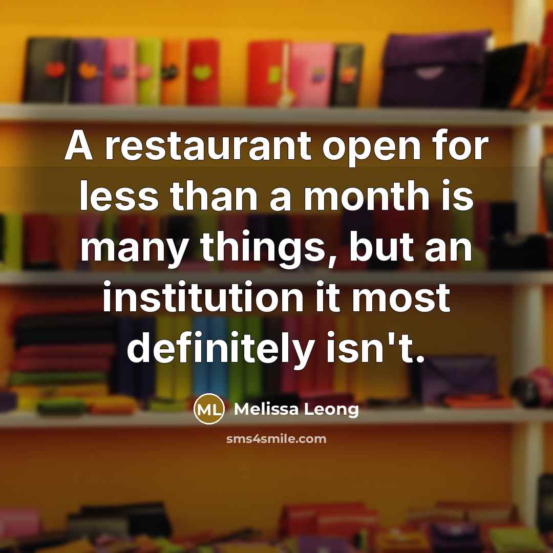 “A restaurant open for less than a month is many…” quote by Melissa Leong